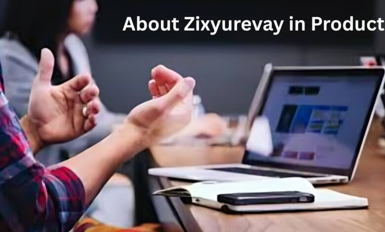 About Zixyurevay in Product