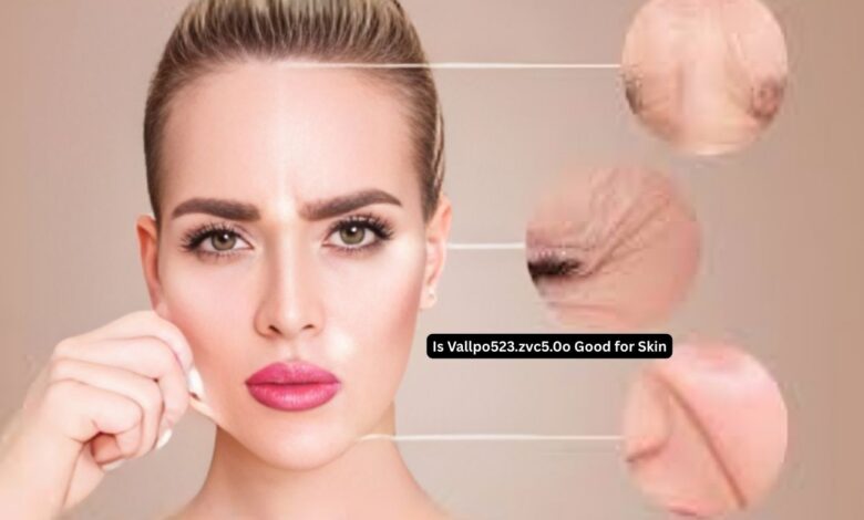 Is Vallpo523.zvc5.0o Good for Skin